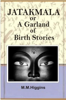 Jatakamala or a Garland of Birth Stories(English, Paperback, Higgins M.M)