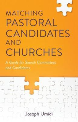 Matching Pastoral Candidates and Churches - A Guide for Search Committees and Candidates(English, Paperback, Umidi Joseph)