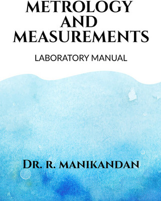METROLOGY AND MEASUREMENTS LABORATORY MANUAL(English, Paperback, Dr. R. Manikandan)
