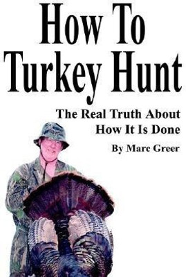 How To Turkey Hunt(English, Paperback, Greer Marc D)