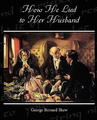 How He Lied to Her Husband(English, Paperback, Shaw George Bernard)