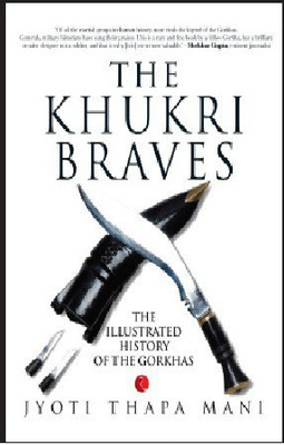 The Khukri Braves  - The Illustrated History of The Gorkha(English, Paperback, Mani Jyoti Thapa)