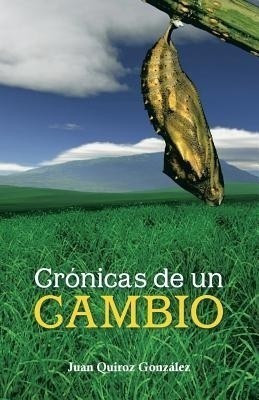 Cronicas de Un Cambio(Spanish, Paperback, Gonzalez Juan Quiroz)