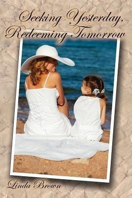 Seeking Yesterday, Redeeming Tomorrow(English, Paperback, Brown Linda)