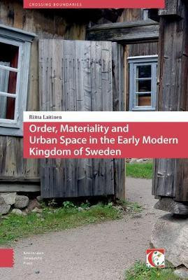 Order, Materiality, and Urban Space in the Early Modern Kingdom of Sweden(English, Electronic book text, Laitinen Riitta)
