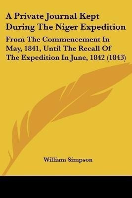 A Private Journal Kept During The Niger Expedition(English, Paperback, Simpson William)