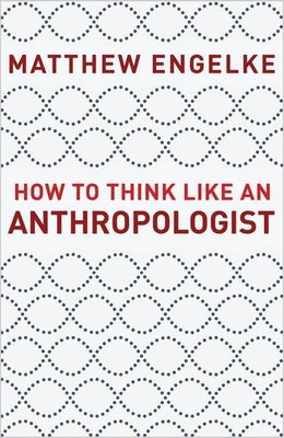 How to Think Like an Anthropologist(English, Hardcover, Engelke Matthew)