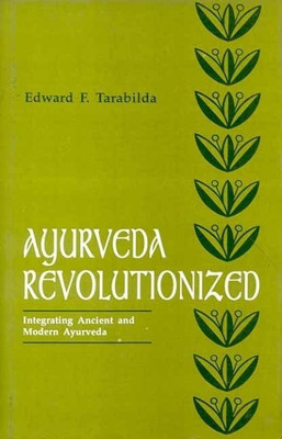 Ayurveda Revolutionised: Integrating Ancient and Modern Ayurveda(English, Paperback, Tarabilda Edward F.)
