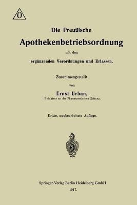 Die Preussische Apothekenbetriebsordnung mit den ergaenzenden Verordnungen und Erlassen(German, Paperback, Urban Ernst)