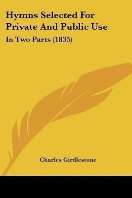 Hymns Selected For Private And Public Use(English, Paperback, Girdlestone Charles)