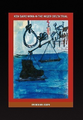 Ken Saro Wiwa-N-The Niger Delta Trial(English, Paperback, Uwemedimo Atakpo (Ph D) Atakpo (Ph D))