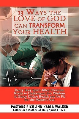 13 Ways the Love of God Can Transform Your Health(English, Paperback, Walker Rich)