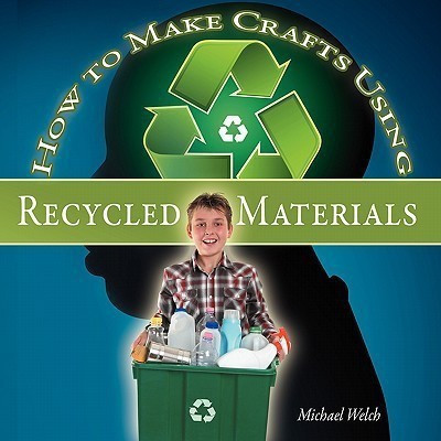 How To Make Crafts Using Recycled Materials(English, Paperback, Welch Michael R)