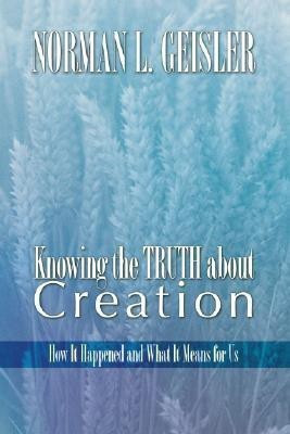 Knowing the Truth About Creation(English, Paperback, Geisler Norman L Dr)