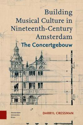 Building Musical Culture in Nineteenth-Century Amsterdam(English, Electronic book text, Cressman Darryl)