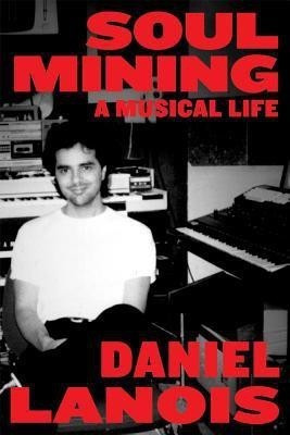 Soul Mining(English, Paperback, Lanois Daniel)