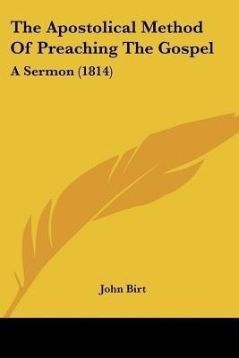 The Apostolical Method Of Preaching The Gospel(English, Paperback, Birt John)