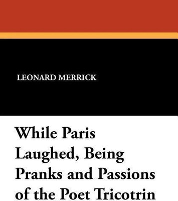 While Paris Laughed, Being Pranks and Passions of the Poet Tricotrin(English, Paperback, Merrick Leonard)