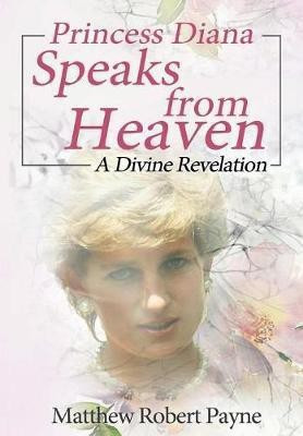 Princess Diana Speaks from Heaven(English, Hardcover, Payne Matthew Robert)