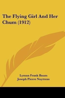 The Flying Girl And Her Chum (1912)(English, Paperback, Baum Lyman Frank)