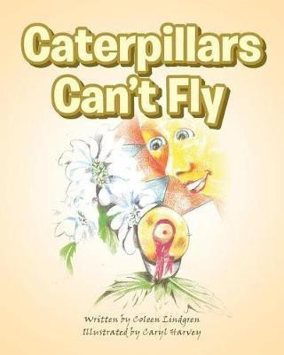 Caterpillars Can't Fly(English, Paperback, Lindgren Coleen)