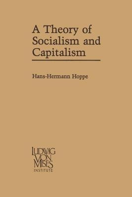 A Theory of Socialism and Capitalism(English, Paperback, Hoppe Hans-Hermann)
