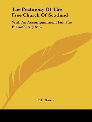 The Psalmody Of The Free Church Of Scotland(English, Paperback, Hately T. L.)