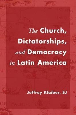 The Church, Dictatorships, and Democracy in Latin America(English, Paperback, Klaiber Jeffrey Sj)