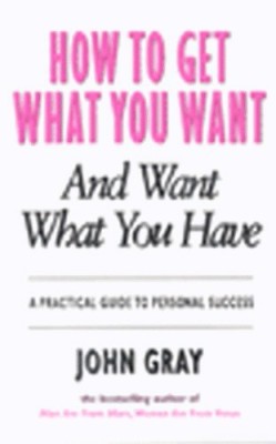 How to Get What You Want and Want What You Have(English, Paperback, Gray John)