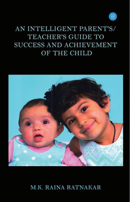 AN INTELLIGENT PARENT'S/TEACHER'S GUIDE TO SUCCESS AND ACHIEVEMENT OF THE CHILD(Paperback, M K RAINA RATNAKAR)