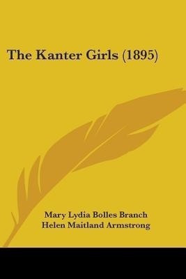 The Kanter Girls (1895)(English, Paperback, Branch Mary Lydia Bolles)
