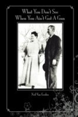 What You Don't See When You Ain't Got A Gun(English, Paperback, Eerden Neil Van)