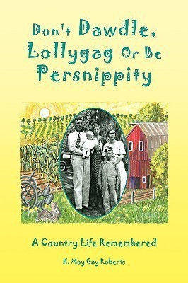 Don't Dawdle, Lollygag Or Be Persnippity(English, Paperback, Roberts H May Gay)