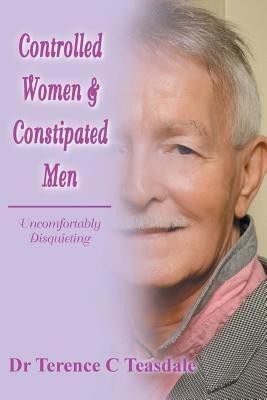 Controlled Women & Constipated Men(English, Paperback, Teasdale Terence C Dr)