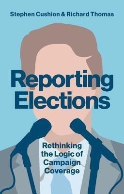 Reporting Elections(English, Paperback, Cushion Stephen)