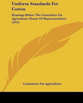 Uniform Standards For Cotton(English, Paperback, Committee on Agriculture)