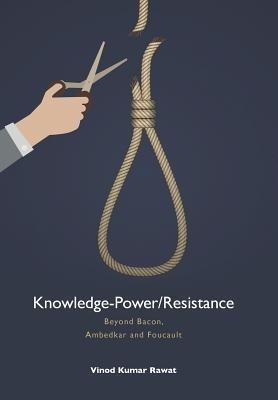 Knowledge-Power/Resistance  - Beyond Bacon, Ambedkar and Foucault(English, Hardcover, Rawat Vinod Kumar)