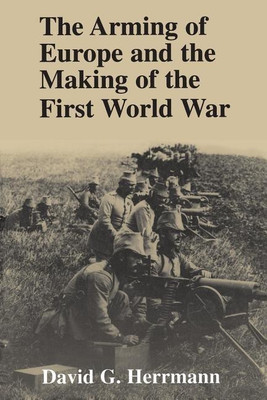 The Arming of Europe and the Making of the First World War(English, Paperback, Herrmann David G.)