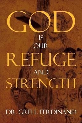 God Is Our Refuge and Strength(English, Paperback, Ferdinand Grell Dr)