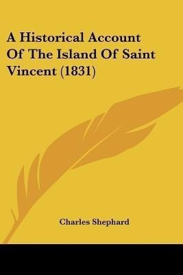 A Historical Account Of The Island Of Saint Vincent (1831)(English, Paperback, Shephard Charles)