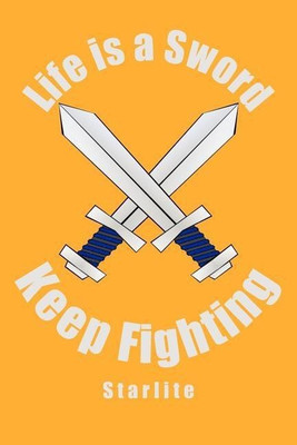 Life is a Sword, Keep Fighting(English, Paperback, Starlite)