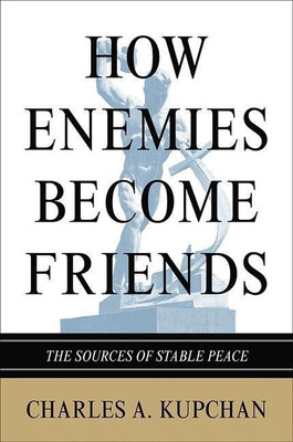 How Enemies Become Friends(English, Paperback, Kupchan Charles A.)