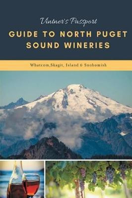 Vintners Passport Guide to North Puget Sound Wineries(English, Paperback, unknown)