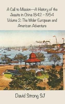 A Call to Mission - A History of the Jesuits in China 1842 - 1954(English, Hardcover, Strong SJ David Father SJ)