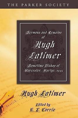Sermons and Remains of Hugh Latimer, Sometime Bishop of Worcester, Martyr, 1555(English, Paperback, Latimer Hugh)