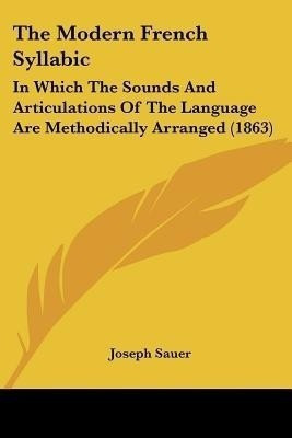 The Modern French Syllabic(English, Paperback, Sauer Joseph)