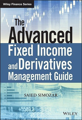 The Advanced Fixed Income and Derivatives Management Guide(English, Hardcover, Simozar Saied)