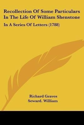 Recollection Of Some Particulars In The Life Of William Shenstone(English, Paperback, Graves Richard)