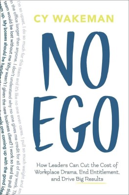 No Ego  - How Leaders Can Cut the Cost of Workplace Drama, End Entitlement and Drive Big Results(English, Paperback, Wakeman Cy)