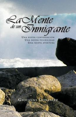 La Mente de Un Inmigrante(Spanish, Paperback, Gonzalez Giovanni)